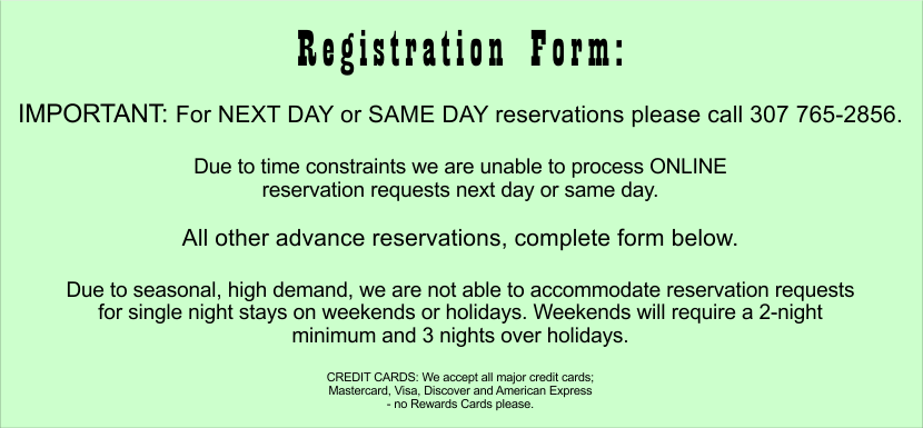 Due to time constraints we are unable to process ONLINE 
reservation requests next day or same day.

All other advance reservations, complete form below.

